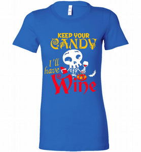 Keep your candy I’ll have wine Bella Ladies Tee