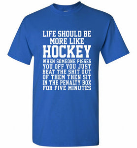 Life Should Be More Like Hockey Shirt