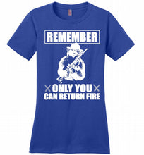 Remember Only You Can Return Fire Ladies Perfect