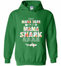 Flower Forget Mama Bear I’m A Mama Shark Do-Do-Do-Do Hoodie
