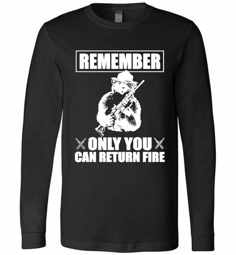 Remember Only You Can Return Fire Long Sleeve
