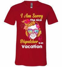 Skull Version I Am Sorry The Nice Dispatcher Is On Vacation V-Neck Shirt