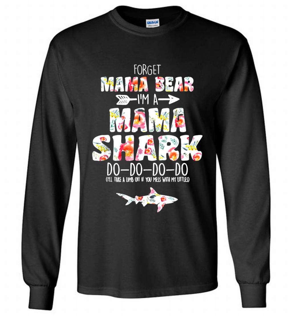 Flower Forget Mama Bear I’m A Mama Shark Do-Do-Do-Do Gildan Long Shirt