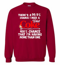 There’s A 99 9 Chance I Need A Diet Coke A 100% Chance That I’m Having More Than One Crewneck Sweatshirt
