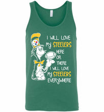 Steeler I Will Love My Steelers Here Ore There I Will Love My Steelers Everywhere Tank
