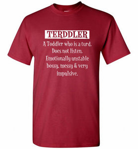 Terddler A Toddler Who Is A Turd Does Not Listen Shirt
