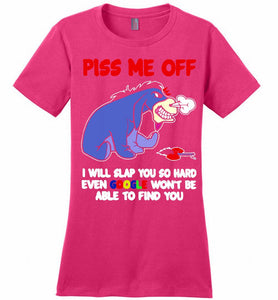 Eyore Piss Me Off I Will Slap You So Hard Even Google Won't Be Able To Find You Ladies Perfect
