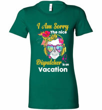 Skull Version I Am Sorry The Nice Dispatcher Is On Vacation Bella Ladies Tee