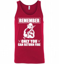 Remember Only You Can Return Fire Tank