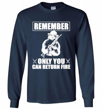 Remember Only You Can Return Fire Gildan Long Shirt