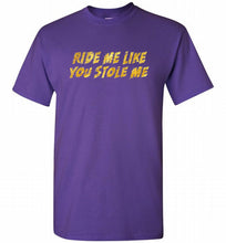 Ride Me Like You Stole Me Shirt
