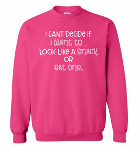 I Can't Decide If I Want To Look Like A Snack Or Eat One Crewneck Sweatshirt