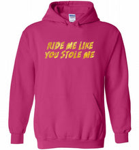 Ride Me Like You Stole Me Hoodie