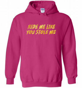 Ride Me Like You Stole Me Hoodie