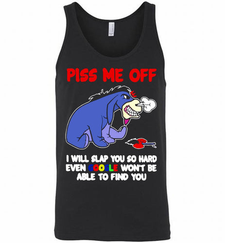 Eyore Piss Me Off I Will Slap You So Hard Even Google Won't Be Able To Find You Tank