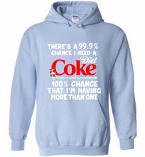 There’s A 99 9 Chance I Need A Diet Coke A 100% Chance That I’m Having More Than One Hoodie