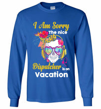 Skull Version I Am Sorry The Nice Dispatcher Is On Vacation Gildan Long Shirt