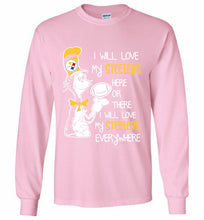 Steeler I Will Love My Steelers Here Ore There I Will Love My Steelers Everywhere Gildan Long Shirt