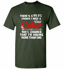 There’s A 99 9 Chance I Need A Diet Coke A 100% Chance That I’m Having More Than One Shirt