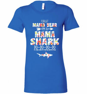 Flower Forget Mama Bear I’m A Mama Shark Do-Do-Do-Do Bella Ladies Tee