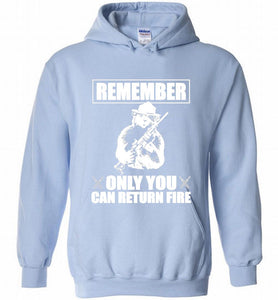 Remember Only You Can Return Fire Hoodie