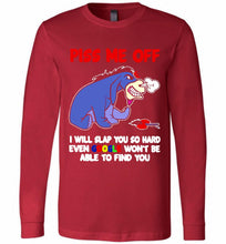 Eyore Piss Me Off I Will Slap You So Hard Even Google Won't Be Able To Find You Long Sleeve