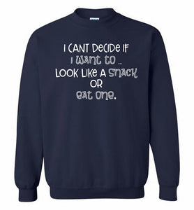 I Can't Decide If I Want To Look Like A Snack Or Eat One Crewneck Sweatshirt