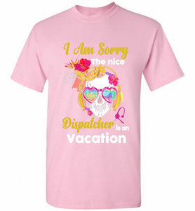 Skull Version I Am Sorry The Nice Dispatcher Is On Vacation Shirt