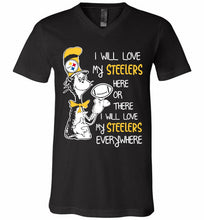 Steeler I Will Love My Steelers Here Ore There I Will Love My Steelers Everywhere V-Neck Shirt