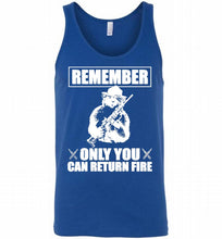 Remember Only You Can Return Fire Tank