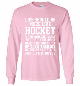 Life Should Be More Like Hockey Gildan Long Shirt