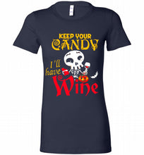Keep your candy I’ll have wine Bella Ladies Tee