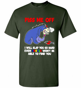 Eyore Piss Me Off I Will Slap You So Hard Even Google Won't Be Able To Find You Shirt