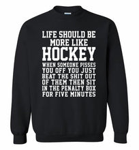 Life Should Be More Like Hockey Crewneck Sweatshirt