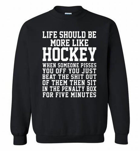 Life Should Be More Like Hockey Crewneck Sweatshirt