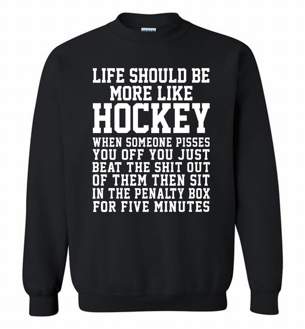 Life Should Be More Like Hockey Crewneck Sweatshirt