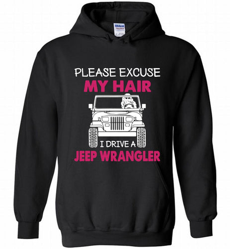Please Excuse My Hair I Drive A Jeep Wrangler Hoodie