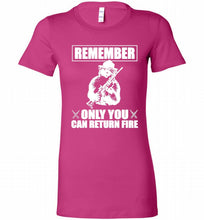 Remember Only You Can Return Fire Bella Ladies Tee