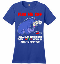 Eyore Piss Me Off I Will Slap You So Hard Even Google Won't Be Able To Find You Ladies Perfect