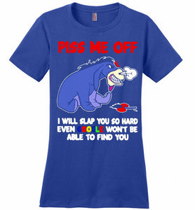 Eyore Piss Me Off I Will Slap You So Hard Even Google Won't Be Able To Find You Ladies Perfect