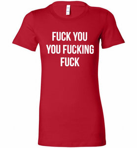 Fuck You You Fucking Fuck Bella Ladies Tee