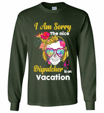 Skull Version I Am Sorry The Nice Dispatcher Is On Vacation Gildan Long Shirt