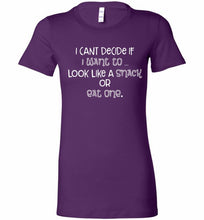 I Can't Decide If I Want To Look Like A Snack Or Eat One Bella Ladies Tee