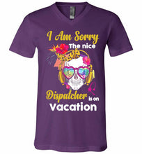 Skull Version I Am Sorry The Nice Dispatcher Is On Vacation V-Neck Shirt