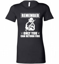 Remember Only You Can Return Fire Bella Ladies Tee