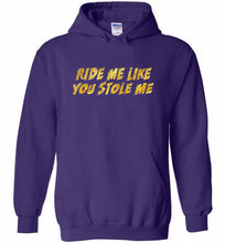 Ride Me Like You Stole Me Hoodie
