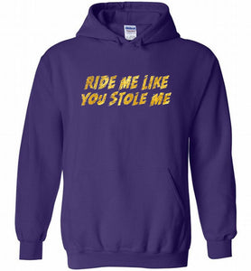 Ride Me Like You Stole Me Hoodie