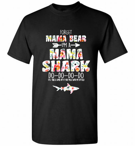 Flower Forget Mama Bear I’m A Mama Shark Do-Do-Do-Do Shirt
