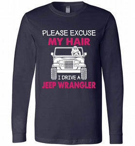 Please Excuse My Hair I Drive A Jeep Wrangler Long Sleeve