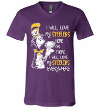 Steeler I Will Love My Steelers Here Ore There I Will Love My Steelers Everywhere V-Neck Shirt